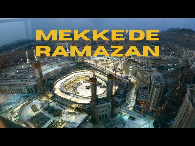 Mekke’den Eşsiz Manzaralar ve Ramazan Heyecanı