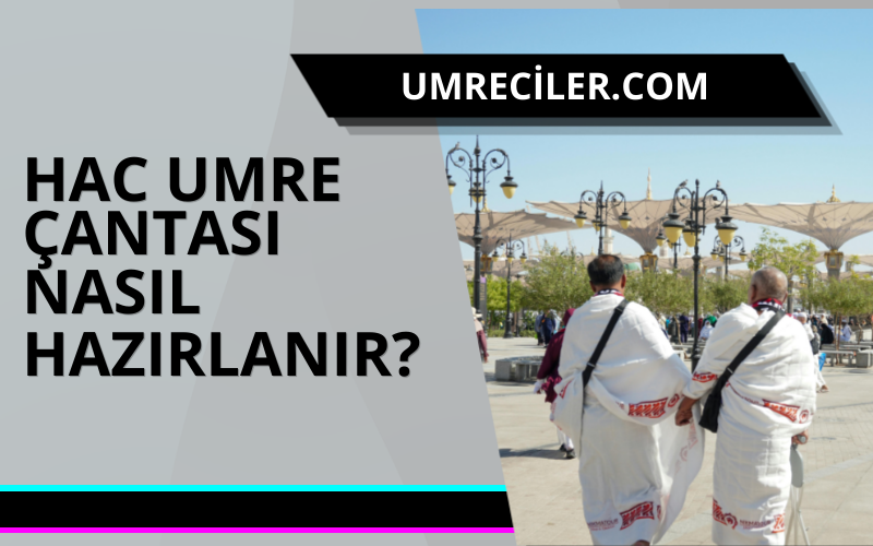 Hac Umre Çantası Nasıl Hazırlanır ? 2026