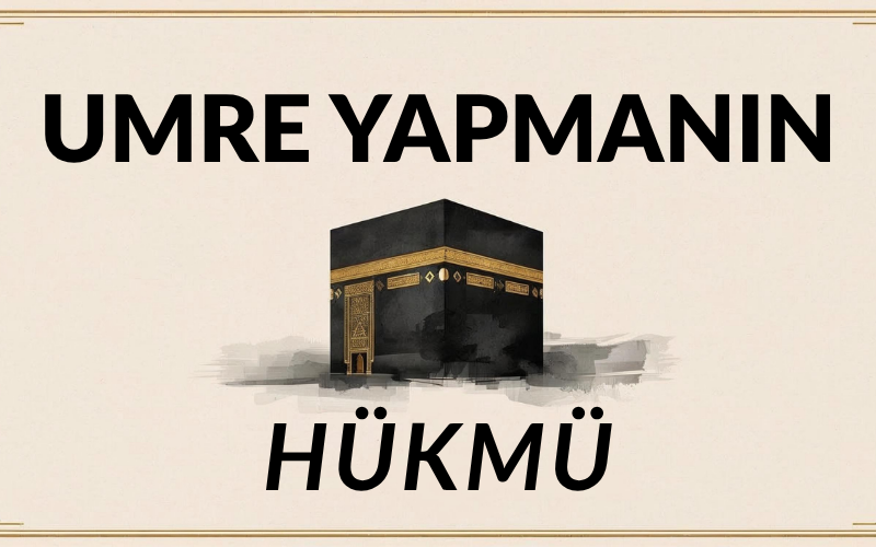 Umre Yapmanın Hükmü 2026